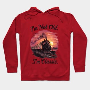 Steam locomotive I'm Not Old I'm Classic Hoodie